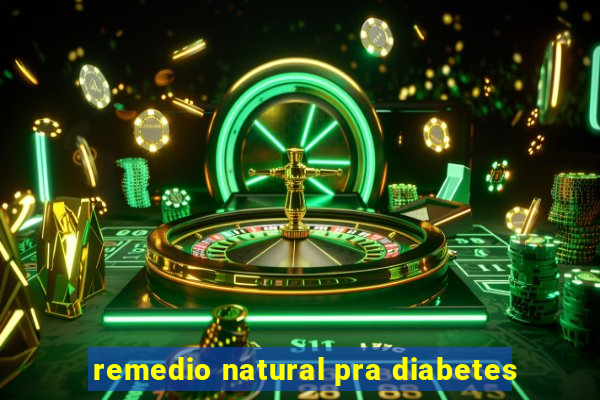 remedio natural pra diabetes